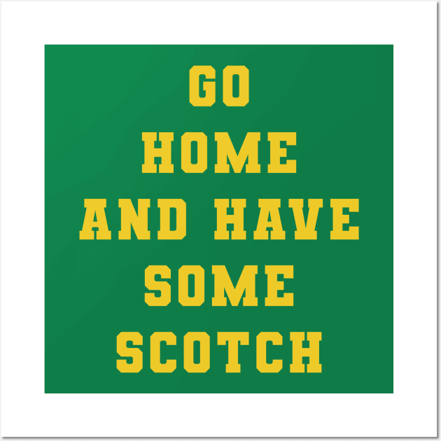 Go Home and Have Some Scotch Wall Art by PodDesignShop